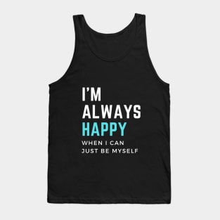 I'm always happy when I can  just be myself. Мotivational quote Tank Top